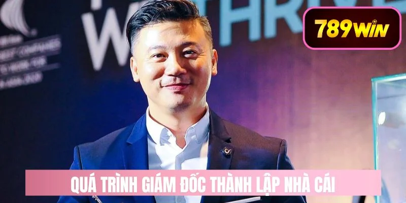 Quá trình giám đốc Nguyễn Việt Hoàng thành lập nhà cái