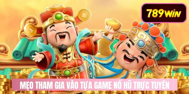 Mẹo tham gia vào tựa game nổ hũ trực tuyến